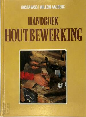 Handboek houtbewerking - Gosta Vass, Willem Aalders