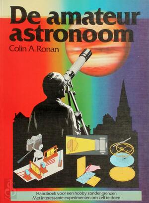 De amateur astronoom - Colin A. Ronan, J.E.M. Jacobs De amateur astronoom - Colin A. Ronan, J.E.M. Jacobs