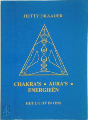 Chakra's, aura's en energieën - H. Draaijer Chakra's, aura's en energieën - H. Draaijer