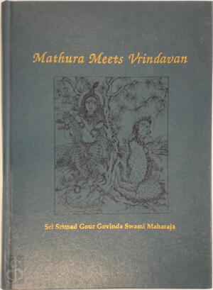 Mathura Meets Vrindavan - Swami Gour Govinda
