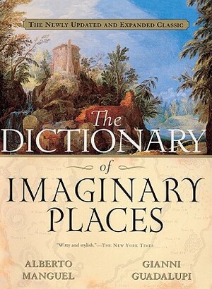 The Dictionary of Imaginary Places - A. Manguel