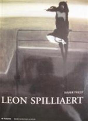 Léon Spilliaert Son vision, sa vie - Xavier Tricot, Léon Spilliaert Léon Spilliaert Son vision, sa vie - Xavier Tricot, Léon Spilliaert