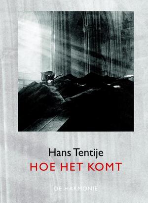Hoe het komt - Hans Tentije