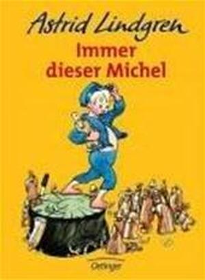 Immer dieser Michel - Astrid Lindgren Immer dieser Michel - Astrid Lindgren