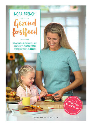 Healthy fast food: 100 simpele recepten voor een snelle gezonde maaltijd - Nora French Healthy fast food: 100 simpele recepten voor een snelle gezonde maaltijd - Nora French
