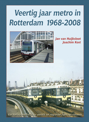 Veertig jaar metro in Rotterdam 1968-2008 - Jan van Huijksloot, Joachim Kost