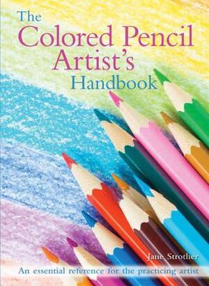 The Colored Pencil Artist's Handbook - Jane Strother The Colored Pencil Artist's Handbook - Jane Strother