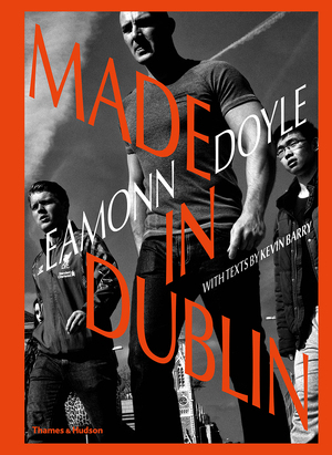 Eamonn doyle: made in dublin - Kevin Barry Eamonn doyle: made in dublin - Kevin Barry