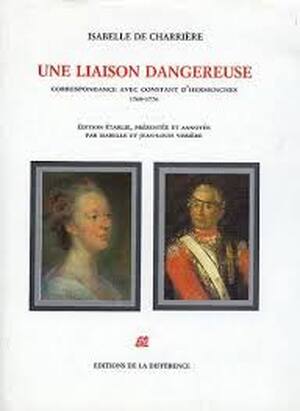 Une liaison dangereuse - Isabelle de Charrière, David-Louis-Constant de Constant de Rebecque Une liaison dangereuse - Isabelle de Charrière, David-Louis-Constant de Constant de Rebecque