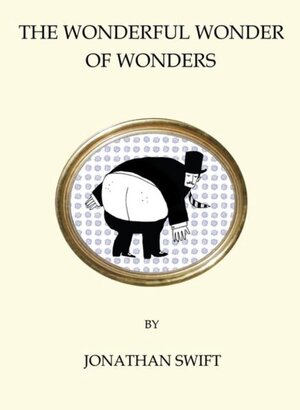 Wonderful Wonder of Wonders - Jonathan Swift Wonderful Wonder of Wonders - Jonathan Swift