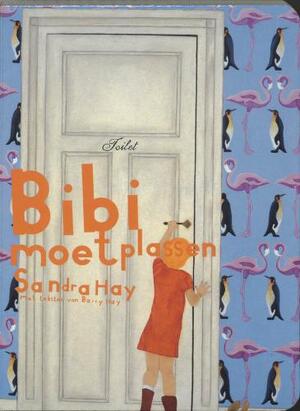 Bibi moet plassen - Barry Hay, Sandra Hay Bibi moet plassen - Barry Hay, Sandra Hay