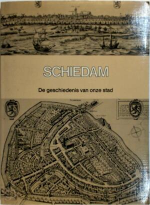 Schiedam de geschiedenis van onze stad - N/a