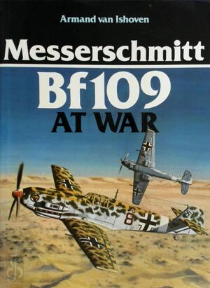 Messerschmitt Bf 109 at War - Armand Van Ishoven