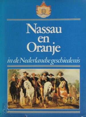 Nassau en Oranje in de Nederlandse geschiedenis - C.A. [Red.] Tamse
