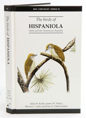 The Birds of Hispaniola, Haiti and the Dominican Republic - Allan R. Keith