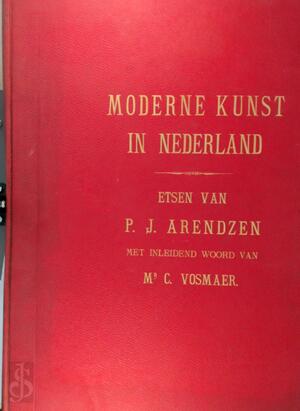 MODERNE KUNST in Nederland. Etsen van P.J. Arendzen. Introd. C. Vosmaer. Tekst van J.F. v. Someren. - Arendzen