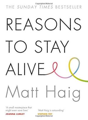 Reasons to Stay Alive - Matt Haig Reasons to Stay Alive - Matt Haig