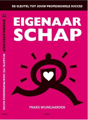 Eigenaarschap: de sleutel tot jouw professionele succes - Frans Wijngaarden