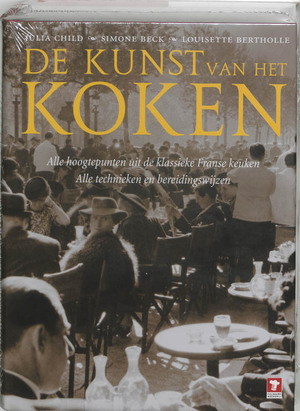 De kunst van het koken - J. Child, L. S. / Bertholle Beck De kunst van het koken - J. Child, L. S. / Bertholle Beck