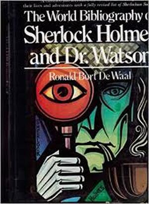 The World Bibliography of Sherlock Holmes and Dr. Watson - Ronald Burt de Waal The World Bibliography of Sherlock Holmes and Dr. Watson - Ronald Burt de Waal