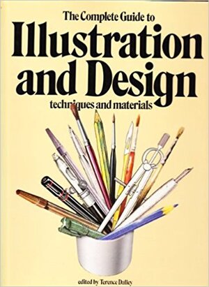 The Complete Guide to Illustration and Design - Terence Dalley The Complete Guide to Illustration and Design - Terence Dalley