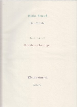 Der Mittler - Botho Strauss, Neo Rauch Der Mittler - Botho Strauss, Neo Rauch