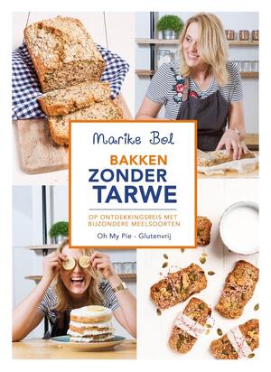 Bakken zonder Tarwe - Marike Bol Bakken zonder Tarwe - Marike Bol