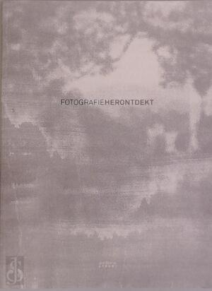 Fotografie herontdekt - Fotografie herontdekt -