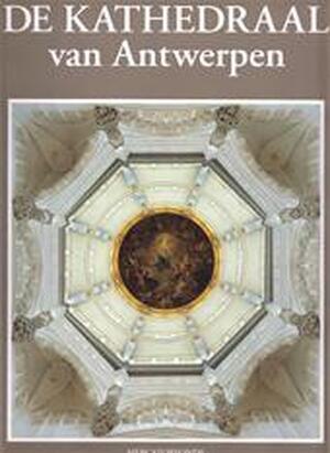 De Onze-Lieve-Vrouwekathedraal van Antwerpen - Willem Aerts, Magda Bellens De Onze-Lieve-Vrouwekathedraal van Antwerpen - Willem Aerts, Magda Bellens