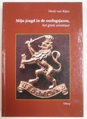 Mijn jeugd in de oorlogsjaren, het grote avontuur - Henk van Rijen