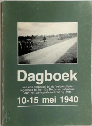 Dagboek van een korporaal bij de Veld-Artillerie, ingedeeld bij het 12e Regiment Infanterie. - Dagboek van een korporaal bij de Veld-Artillerie, ingedeeld bij het 12e Regiment Infanterie. -