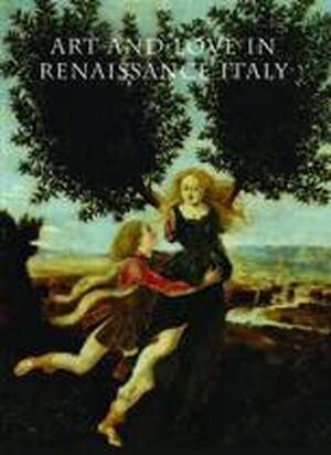 Art and Love In Renaissance Italy - Andrea Bayer Art and Love In Renaissance Italy - Andrea Bayer