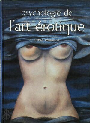 Psychologie de l'art érotique - Pierre Cabanne Psychologie de l'art érotique - Pierre Cabanne