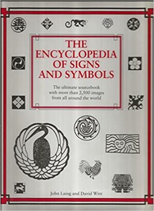 The Encyclopedia of Signs and Symbols - John Laing, David Wire The Encyclopedia of Signs and Symbols - John Laing, David Wire