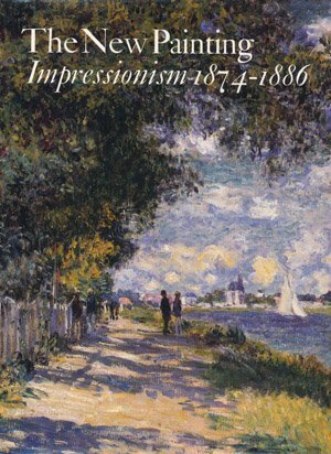 The New Painting: Impressionism 1874-1886 - Charles S. Moffett [Ed.], Richard R. Brettell, Hollis Clayson, [Et Al.]