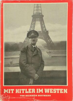 Mit Hitler im Westen - Heinrich Hoffmann Mit Hitler im Westen - Heinrich Hoffmann