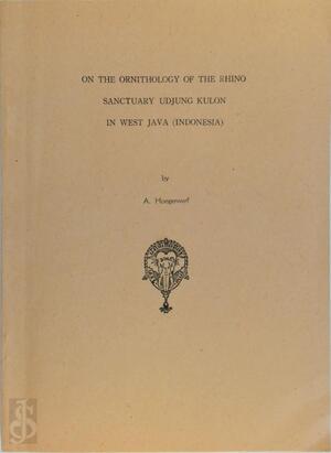 On the Ornithology of the Rhino Sanctuary Udjong Kulon in West Java (Indonesia) - A. Hoogerwerf