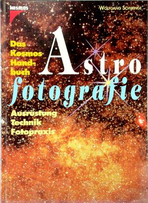 Das Kosmos-Handbuch Astrofotografie - Wolfgang Schwinge Das Kosmos-Handbuch Astrofotografie - Wolfgang Schwinge