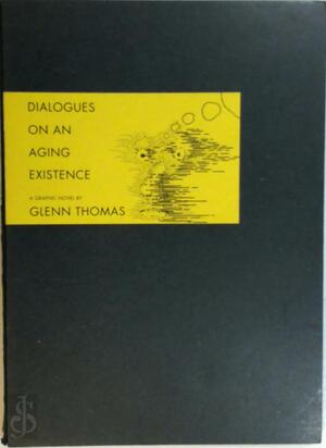 Dialogues on an aging existence - Glenn Thomas Dialogues on an aging existence - Glenn Thomas