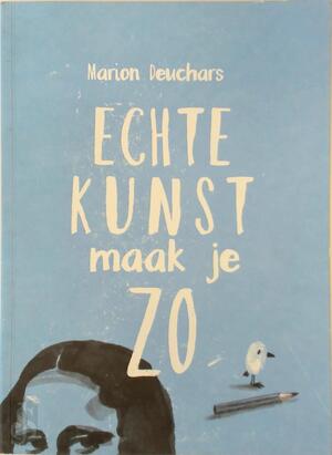 Echte kunst maak je zo - Marion Deuchars Echte kunst maak je zo - Marion Deuchars