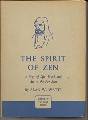 The Spirit of Zen: a way of life, work and art in the Far East - Alan Watts The Spirit of Zen: a way of life, work and art in the Far East - Alan Watts