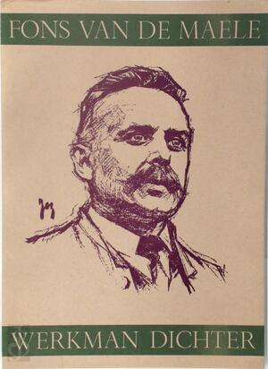 Fons Van de Maele, 1874-1938, de werkman-dichter - Jozef de Geest, Fons Van de Maele Fons Van de Maele, 1874-1938, de werkman-dichter - Jozef de Geest, Fons Van de Maele