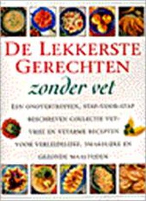 De lekkerste gerechten, zonder vet - Anne Sheasby, Yvonne Brink, Heleen Silvis De lekkerste gerechten, zonder vet - Anne Sheasby, Yvonne Brink, Heleen Silvis