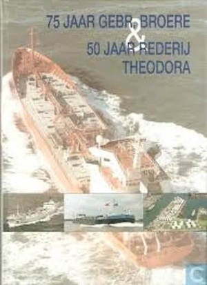 75 Jaar Gebr. Broere & 50 Jaar Rederij Theodora - 75 Jaar Gebr. Broere & 50 Jaar Rederij Theodora -