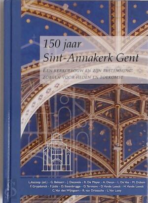 150 jaar Sint-Annakerk Gent - L. Ascoop, G. Bekaert, J. Decavele 150 jaar Sint-Annakerk Gent - L. Ascoop, G. Bekaert, J. Decavele