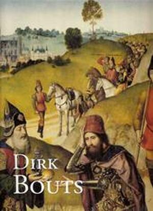 Dirk Bouts ( ca 1410-1475) een Vlaams primitief te Leuven - M. Smeijers, K. Smeijers Dirk Bouts ( ca 1410-1475) een Vlaams primitief te Leuven - M. Smeijers, K. Smeijers