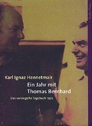 Ein Jahr mit Thomas Bernhard - Karl Ignaz Hennetmair