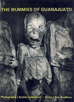 The Mummies of Guanajuato - Ray Bradbury The Mummies of Guanajuato - Ray Bradbury