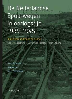 De Nederlandse Spoorwegen in oorlogstijd 1939-1945 - David Barnouw, Dirk Mulder, Guus Veenendaal De Nederlandse Spoorwegen in oorlogstijd 1939-1945 - David Barnouw, Dirk Mulder, Guus Veenendaal