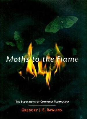 Moths to the Flame - The Seductions of Computer Technology (Paper) - Gje Rawlins Moths to the Flame - The Seductions of Computer Technology (Paper) - Gje Rawlins
